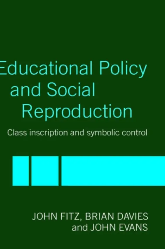 Education Policy and Social Reproduction - Fitz, John (Cardiff University, UK) a Davies, Brian (Cardiff University, UK) a Evans, John