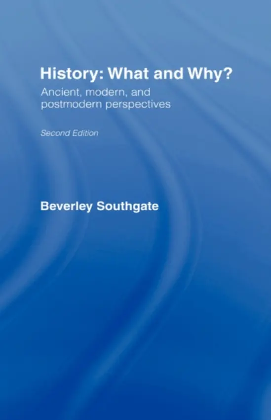 History: What and Why? - Southgate, Beverley (University of Hertfordshire, UK)