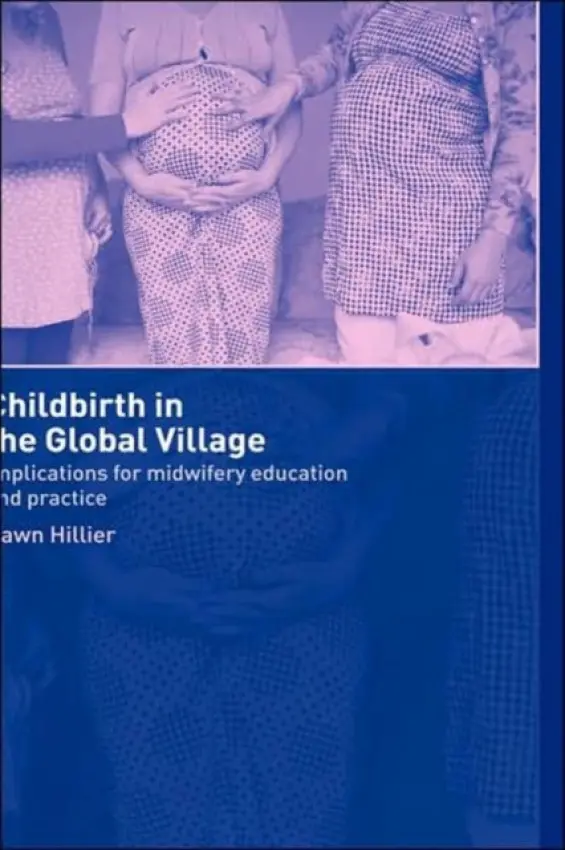 Childbirth in the Global Village - Hillier, Dawn