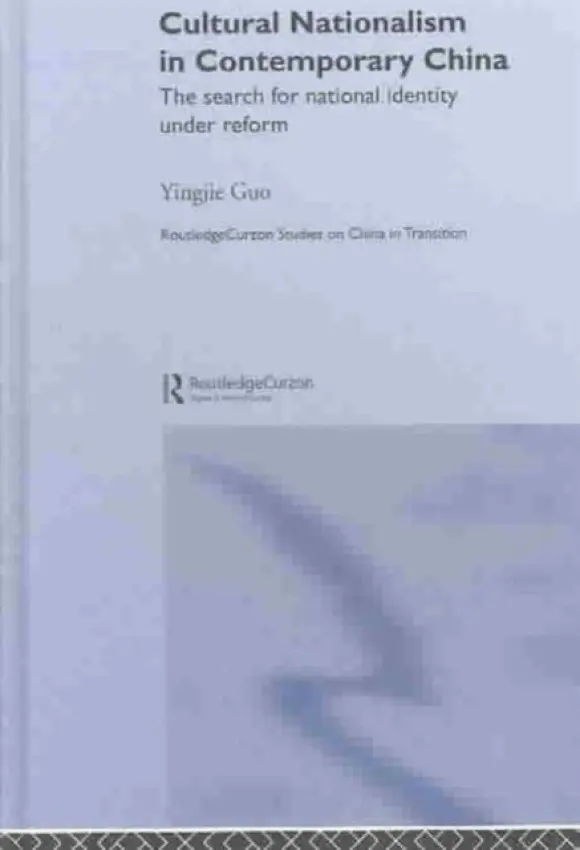 Cultural Nationalism in Contemporary China - Guo, Yingjie