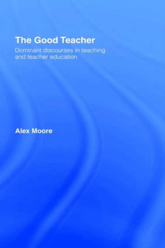 Good Teacher - Moore, Alex (Institute of Education, University of London, UK)
