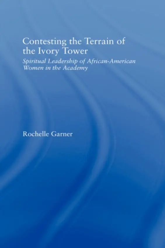 Contesting the Terrain of the Ivory Tower - Garner, Rochelle (Wright State University, USA)