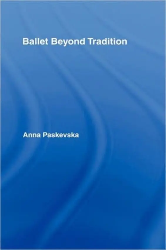 Ballet Beyond Tradition - Paskevska, Anna