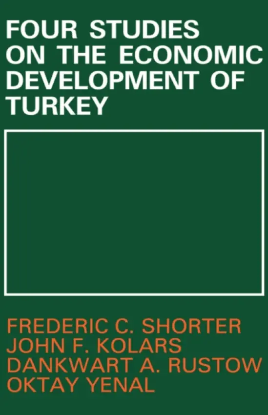 Four Studies on the Economic Development of Turkey - Kolars, John F. a Rustow, Dankwart A. a Shorter, Frederic C. a Yenai, Oktay