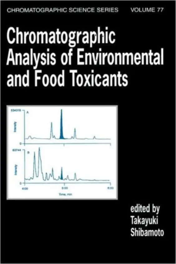 Chromatographic Analysis of Environmental and Food Toxicants - Shibamoto, Takayuki (University of California, Davis, USA)