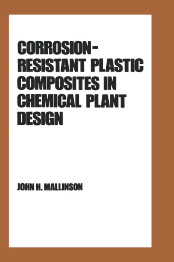 Corrosion-Resistant Plastic Composites in Chemical Plant Design - Mallinson