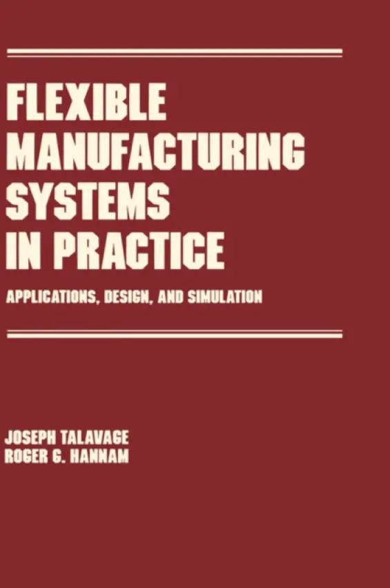 Flexible Manufacturing Systems in Practice - Talavage, Joseph (Purdue University, West Lafayette, Indiana, USA)