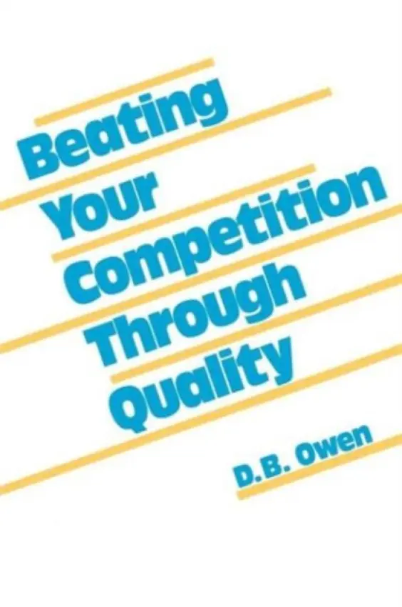 Beating Your Competition Through Quality - Owen, D. B.