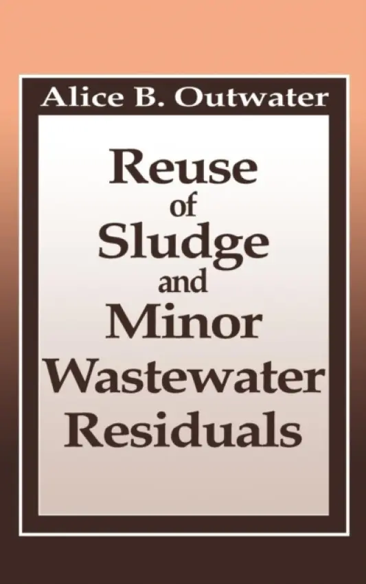 Reuse of Sludge and Minor Wastewater Residuals - Outwater, Alice a Tansel, Berrin