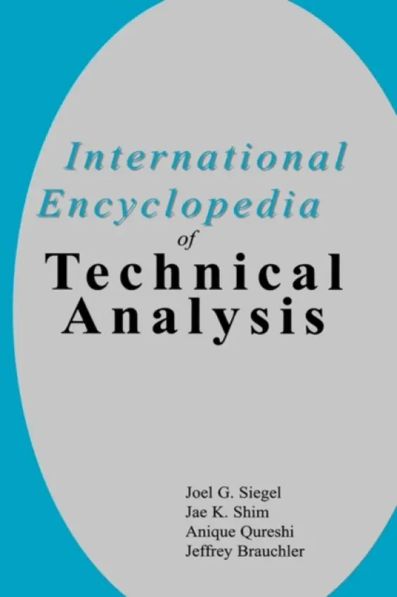 International Encyclopedia of Technical Analysis - Siegel, Joel G. a Shim, Jae K. a Qureshi, Anique A. a Brauchler, Jeffrey