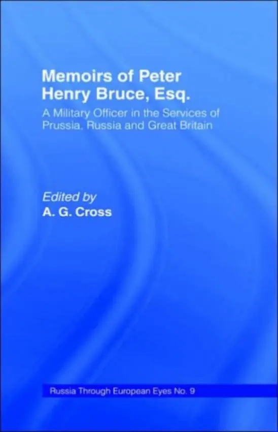 Memoirs of Peter Henry Bruce, Esq., a Military Officer in the Services of Prussia, Russia & Great Britain, Containing an Account of His Travels in Ger - Bruce, Peter Henry