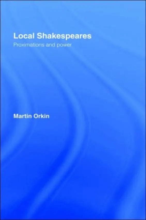 Local Shakespeares - Orkin, Martin (University of Haifa, Israel)