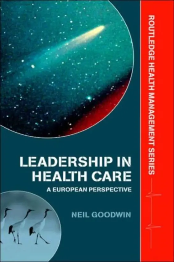 Leadership in Health Care - Goodwin, Neil (Greater Manchester Strategic Health Authority, UK)