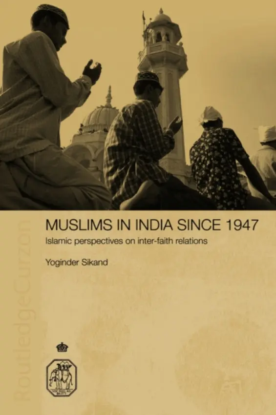 Muslims in India Since 1947 - Yoginder Sikand (Formerly Hamdard University, New Delhi, India)