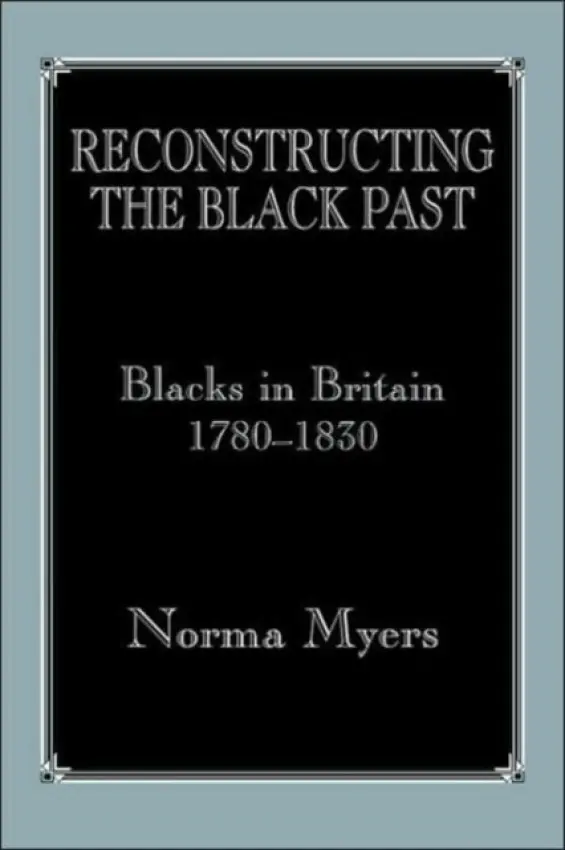 Reconstructing the Black Past - Myers, Norma a Myers, Norma