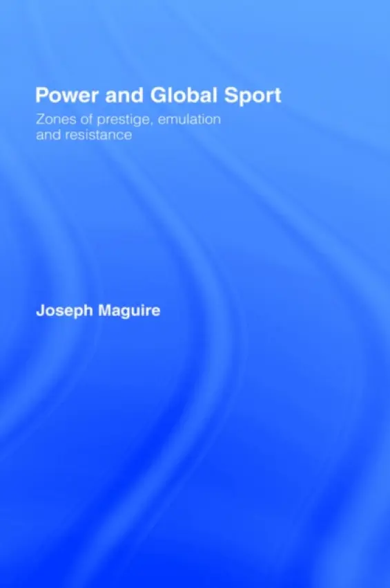 Power and Global Sport - Maguire, Joseph (Loughborough University, UK)