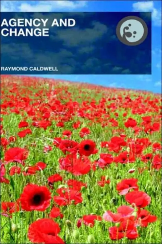 Agency and Change - Caldwell, Raymond (Birkbeck College University of London, UK)