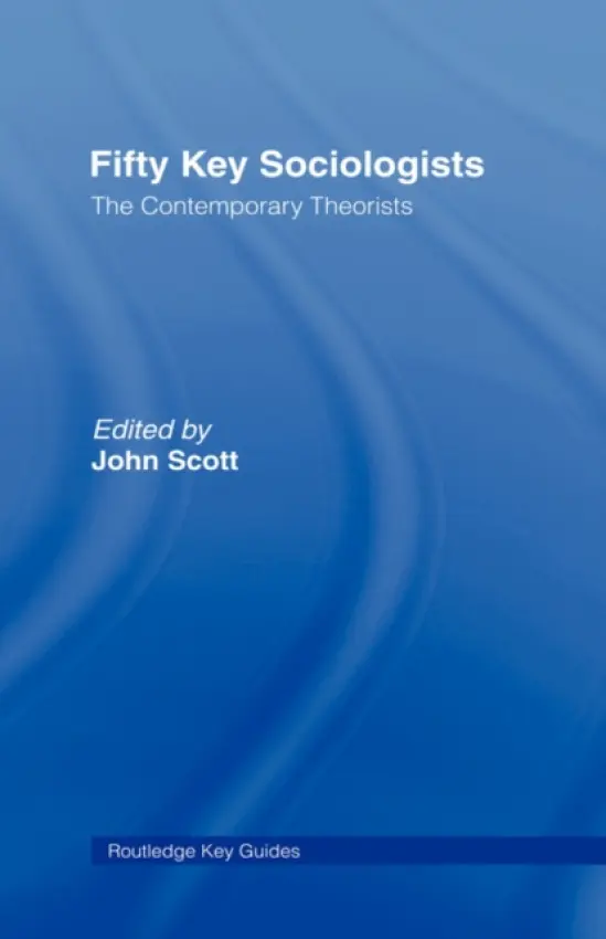 Fifty Key Sociologists: The Contemporary Theorists