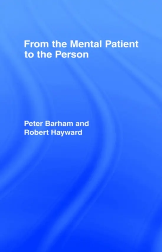 From the Mental Patient to the Person - Barham, Peter a Barham, Peter a Hayward, Robert