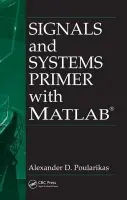 Signals and Systems Primer with MATLAB - Poularikas, Alexander D. (The University of Alabama, Huntsville, USA)