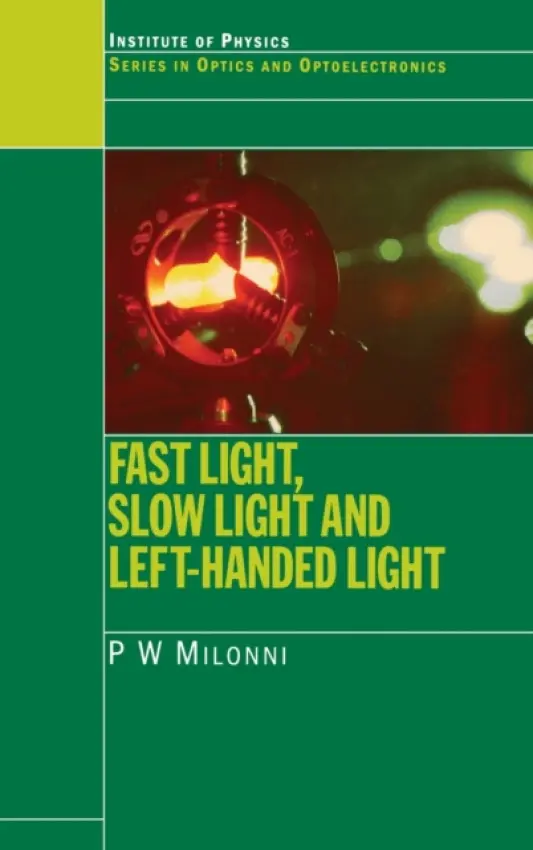 Fast Light, Slow Light and Left-Handed Light - Milonni, P.W.