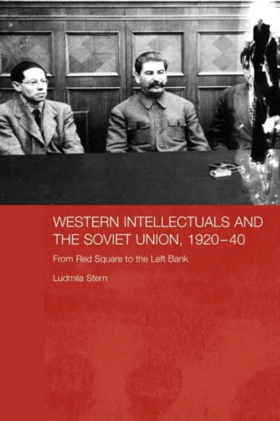 Western Intellectuals and the Soviet Union, 1920-40 - Stern, Ludmila (University of New South Wales, Australia)