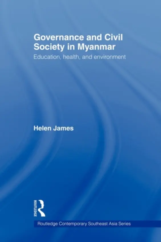 Governance and Civil Society in Myanmar - James, Helen (Australian National University, Australia)