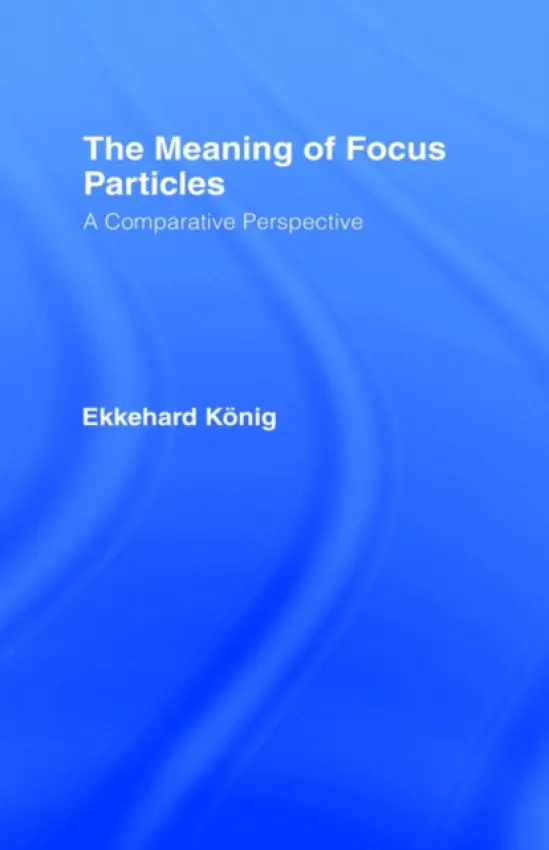 Meaning of Focus Particles - Konig, Ekkehard