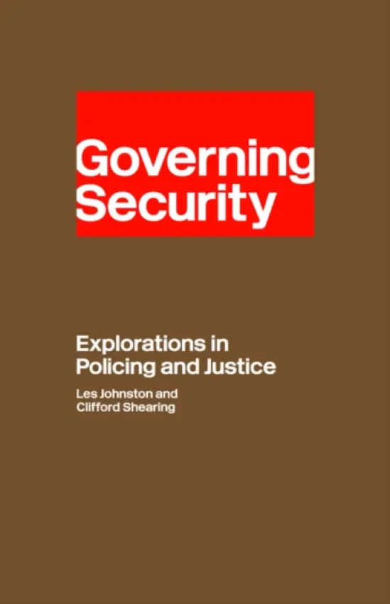 Governing Security - Shearing, Clifford D. (University of Cape Town, South Africa) a Johnston, Les