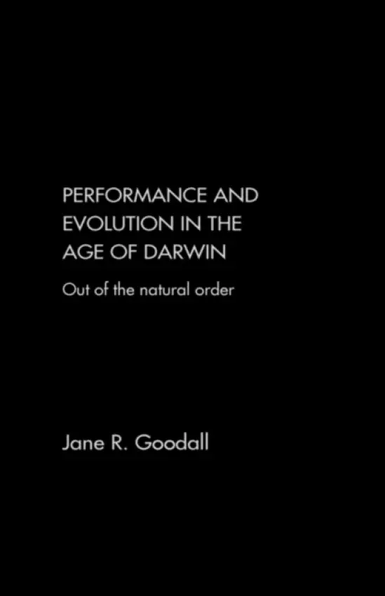 Performance and Evolution in the Age of Darwin - Goodall, Jane