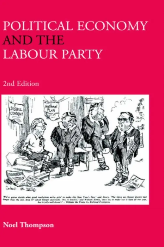 Political Economy and the Labour Party - Thompson, Noel