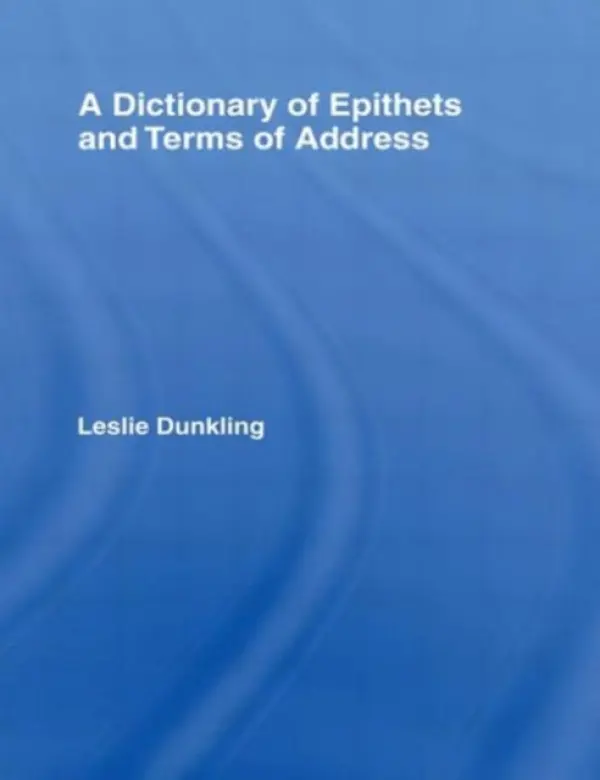 Dictionary of Epithets and Terms of Address - Dunkling, Leslie