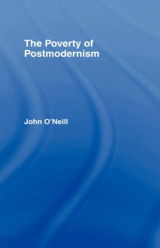 Poverty of Postmodernism - O'Neill, John