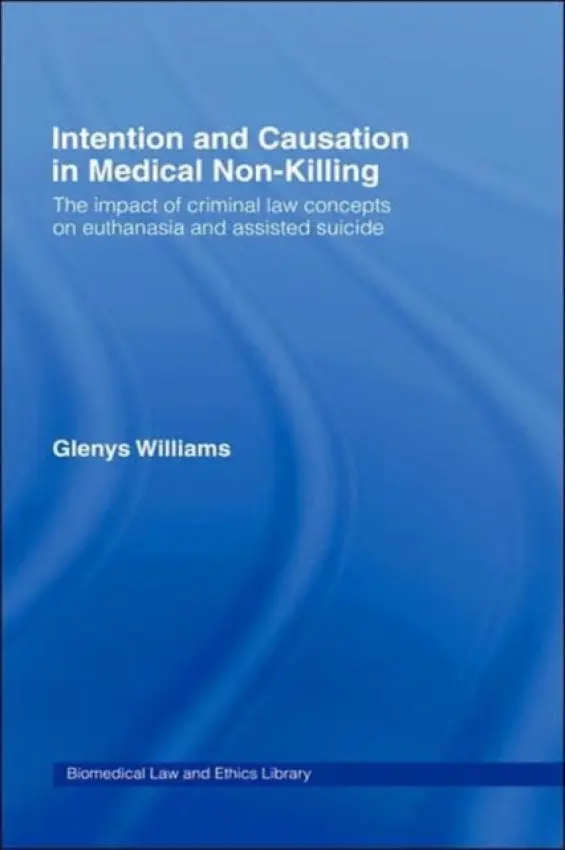 Intention and Causation in Medical Non-Killing - Williams, Glenys (University of Wales, Aberystwyth, UK)