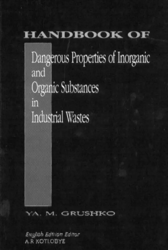 Handbook of Dangerous Properties of Inorganic And Organic Substances in Industrial Wastes - Grushko, Ya. M.