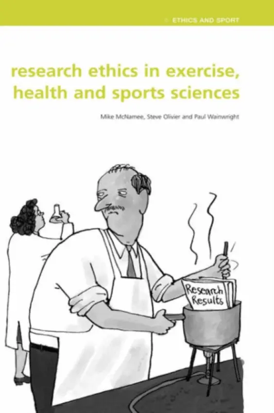 Research Ethics in Exercise, Health and Sports Sciences - McNamee, Mike J. a Olivier, Stephen (University of Abertay Dundee, UK) a Wainwright, Paul (Kingston University and St George's, University of London, UK)