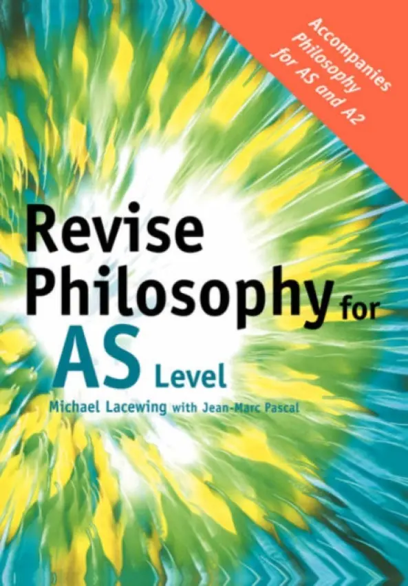 Revise Philosophy for AS Level - Lacewing, Michael (Heythrop College, University of London, UK)