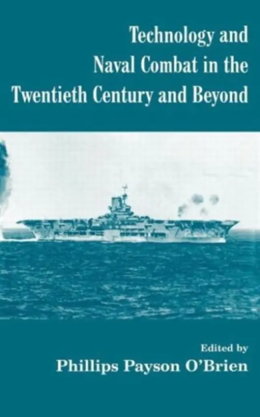 Technology and Naval Combat in the Twentieth Century and Beyond - O'Brien, Phillips Payson