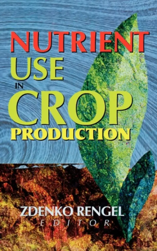 Nutrient Use in Crop Production - Rengel, Zdenko
