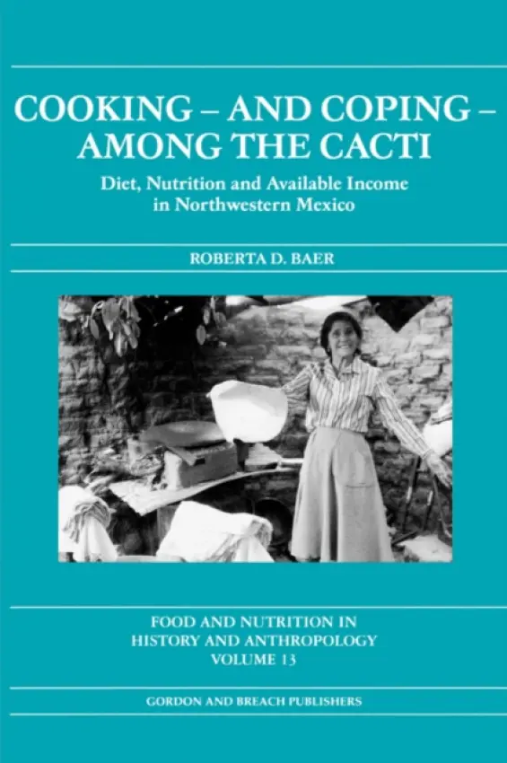 Cooking and Coping Among the Cacti - Baer, Roberta D.