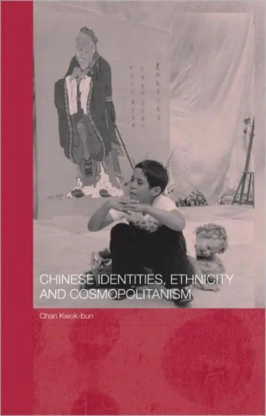 Chinese Identities, Ethnicity and Cosmopolitanism - Chan, Kwok-bun (Hong Kong Baptist University, Hong Kong)