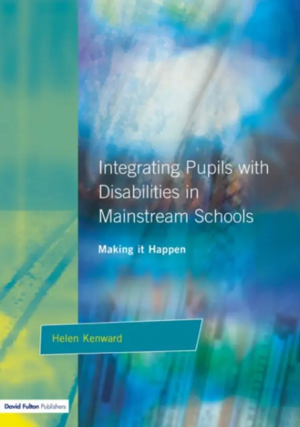 Integrating Pupils with Disabilities in Mainstream Schools - Kenward, Helen