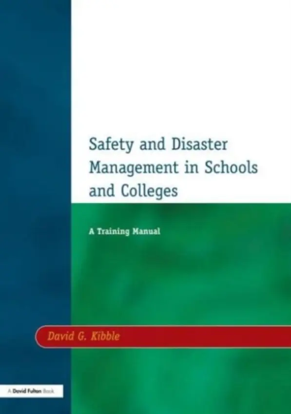 Safety and Disaster Management in Schools and Colleges - Kibble, David G