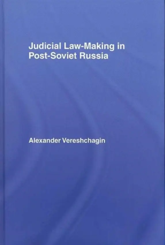 Judicial Law-Making in Post-Soviet Russia - Vereshchagin, Alexander