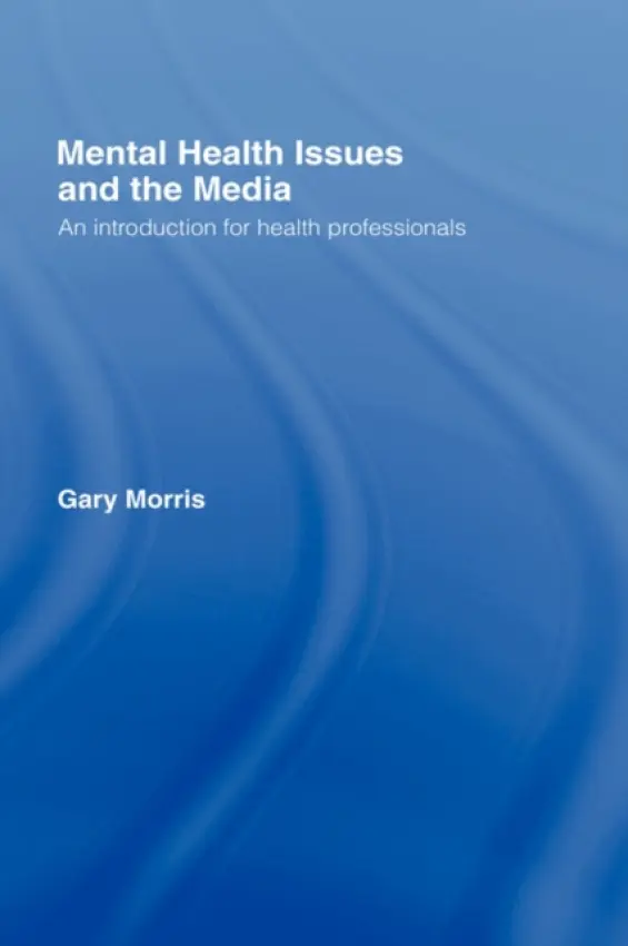 Mental Health Issues and the Media - Morris, Gary (Leeds University, UK)