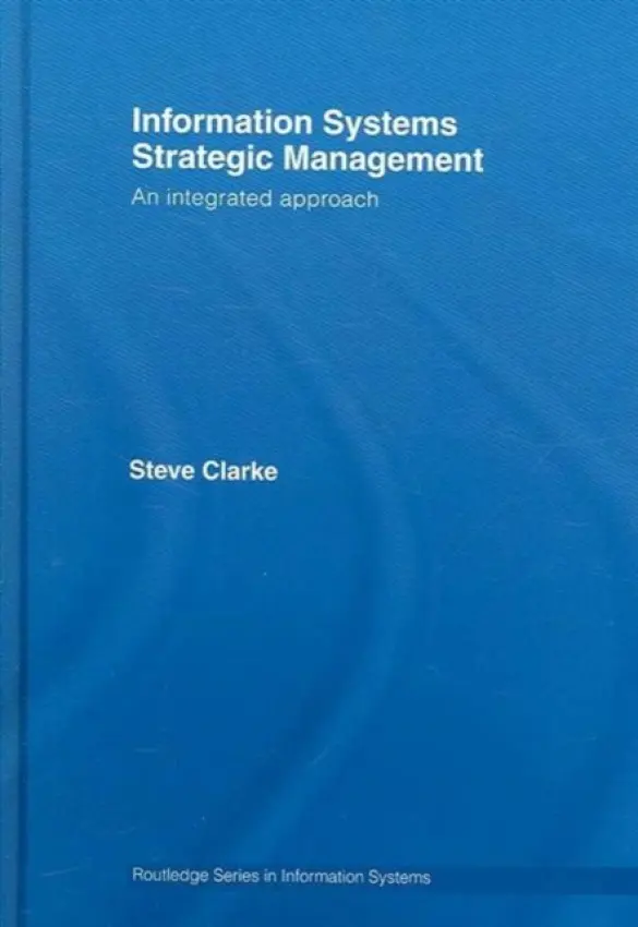Information Systems Strategic Management - Clarke, Steve