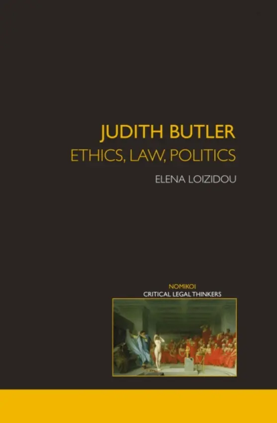 Judith Butler: Ethics, Law, Politics - Loizidou, Elena (Birkbeck, University of London, UK)