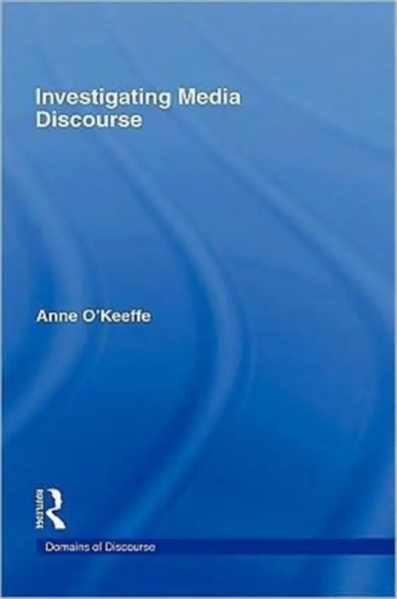 Investigating Media Discourse - O'KEEFFE, ANNE (University of Limerick, Ireland)