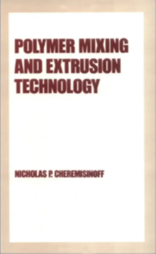 Polymer Mixing and Extrusion Technology - Cheremisinoff, Nicholas P. (N  a  P Limited, Charles Town, West Virginia, USA)