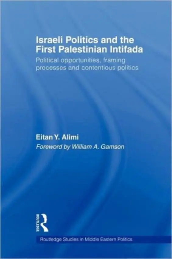 Israeli Politics and the First Palestinian Intifada - Alimi, Eitan (Hebrew University of Jerusalem, Israel)
